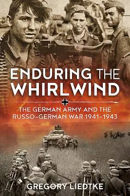 Enduring the Whirlwind: Armia niemiecka i wojna rosyjsko-niemiecka 1941-1943 - Enduring the Whirlwind: The German Army and the Russo-German War 1941-1943