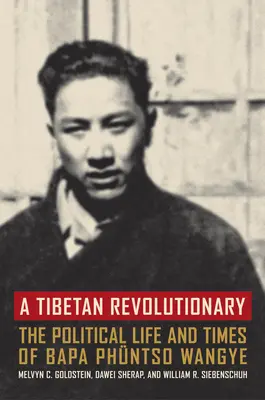 Tybetański rewolucjonista: Polityczne życie i czasy Bapy Phntso Wangye - A Tibetan Revolutionary: The Political Life and Times of Bapa Phntso Wangye