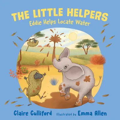 Mali pomocnicy: Eddie pomaga znaleźć wodę - (książka dla dzieci dbających o klimat) - Little Helpers: Eddie Helps Locate Water - (a climate-conscious children's book)