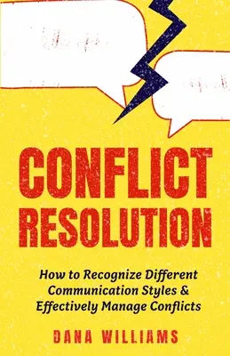 Rozwiązywanie konfliktów: Jak rozpoznać różne style komunikacji i skutecznie zarządzać konfliktami - Conflict Resolution: How to Recognize Different Communication Styles & Effectively Manage Conflicts