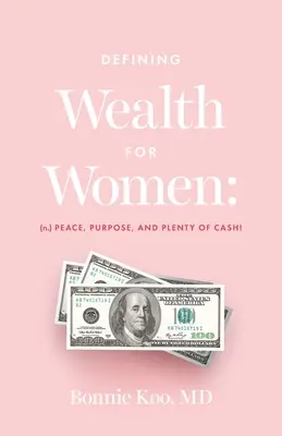 Definiowanie bogactwa dla kobiet: (n.) Pokój, cel i mnóstwo gotówki! - Defining Wealth for Women: (n.) Peace, Purpose, and Plenty of Cash!