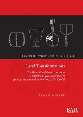 Lucid Transformations: Przejście bizantyjsko-islamskie odzwierciedlone w wyrobach szklanych z Jerozolimy i jej okolic, 450-800 n.e. - Lucid Transformations: The Byzantine-Islamic transition as reflected in glass assemblages from Jerusalem and its environs, 450-800 CE