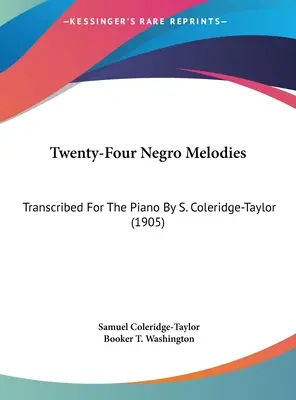 Dwadzieścia cztery melodie murzyńskie: Transkrypcja na fortepian autorstwa S. Coleridge-Taylor (1905) - Twenty-Four Negro Melodies: Transcribed for the Piano by S. Coleridge-Taylor (1905)