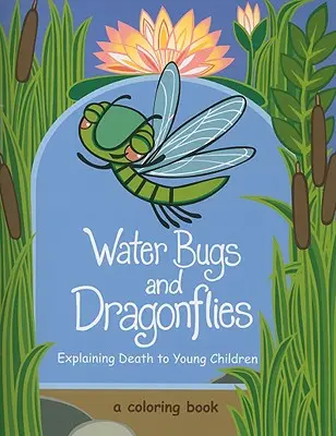 Robaki wodne i ważki: Wyjaśnianie śmierci małym dzieciom - Water Bugs and Dragonflies: Explaining Death to Young Children