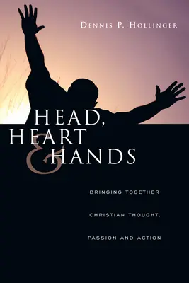 Głowa, serce i ręce: Łącząc chrześcijańską myśl, pasję i działanie - Head, Heart and Hands: Bringing Together Christian Thought, Passion and Action