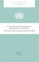 Społeczeństwo obywatelskie i rozbrojenie 2016: Zaangażowanie społeczeństwa obywatelskiego w procesy rozbrojeniowe - argumenty za zakazem broni jądrowej - Civil Society and Disarmament 2016: Civil Society Engagement in Disarmament Processes - The Case for a Nuclear Weapons Ban