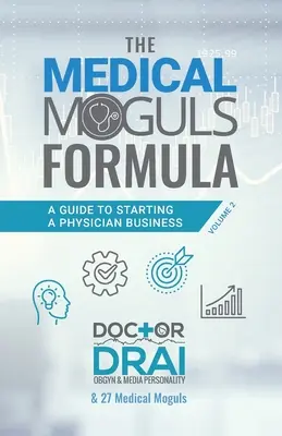 Formuła Mogołów Medycznych, tom 2: Przewodnik po rozpoczynaniu działalności lekarskiej - The Medical Moguls Formula, Volume 2﻿: A Guide to Starting a Physician Business