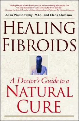 Leczenie mięśniaków macicy: Przewodnik lekarza po naturalnej kuracji - Healing Fibroids: A Doctor's Guide to a Natural Cure