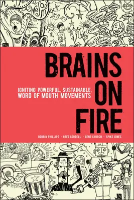 Mózgi w ogniu: Zapalanie potężnych, zrównoważonych ruchów szeptanych - Brains on Fire: Igniting Powerful, Sustainable, Word of Mouth Movements