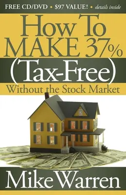 Jak zarobić 37% bez podatku na giełdzie: Sekrety papieru wartościowego - How to Make 37%, Tax-Free, Without the Stock Market: Secrets to Real Estate Paper