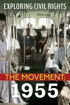 Odkrywanie praw obywatelskich: The Movement: 1955 (wydanie biblioteczne) - Exploring Civil Rights: The Movement: 1955 (Library Edition)