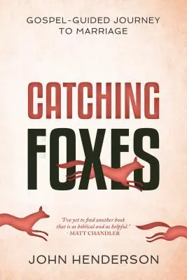 Łapanie lisów: Ewangeliczna podróż do małżeństwa - Catching Foxes: A Gospel-Guided Journey to Marriage