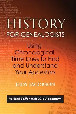 History for Genealogists, Using Chronological Time Lines to Find and Understand Your Ancestors: Wydanie poprawione, z dodatkiem 2016 zawierającym edycję - History for Genealogists, Using Chronological TIme Lines to Find and Understand Your Ancestors: Revised Edition, with 2016 Addendum Incorporating Edit