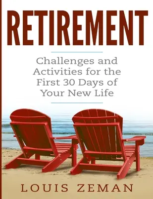Planowanie emerytury: Wyzwania i działania na pierwsze 30 dni nowego życia (prezenty emerytalne) - Retirement Planning: Challenges and Activities for the First 30 Days of Your New Life (Retirement Gifts)