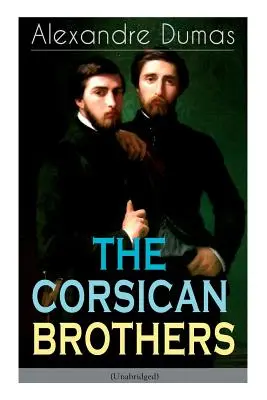 THE CORSICAN BROTHERS (Unabridged): Powieść historyczna - historia rodzinnej więzi, miłości i lojalności - THE CORSICAN BROTHERS (Unabridged): Historical Novel - The Story of Family Bond, Love and Loyalty