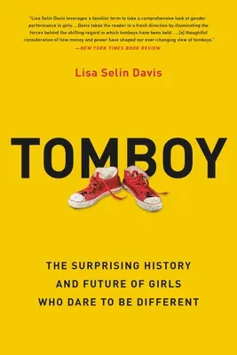 Tomboy: Zaskakująca historia i przyszłość dziewczyn, które odważyły się być inne - Tomboy: The Surprising History and Future of Girls Who Dare to Be Different