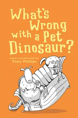 Co jest nie tak z domowym dinozaurem? Wiersze i rysunki - What's Wrong with a Pet Dinosaur?: Poems and Drawings