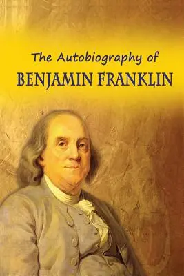 Autobiografia Benjamina Franklina - The Autobiography of Benjamin Franklin