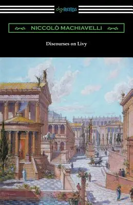 Dyskursy o Liwiuszu: (Tłumaczenie: Ninian Hill Thomson) - Discourses on Livy: (Translated by Ninian Hill Thomson)