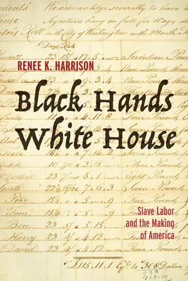 Czarne ręce, biały dom: Niewolnicza praca i tworzenie Ameryki - Black Hands, White House: Slave Labor and the Making of America