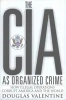 CIA jako zorganizowana przestępczość - jak nielegalne operacje korumpują Amerykę i świat - CIA as Organized Crime - How Illegal Operations Corrupt America and the World