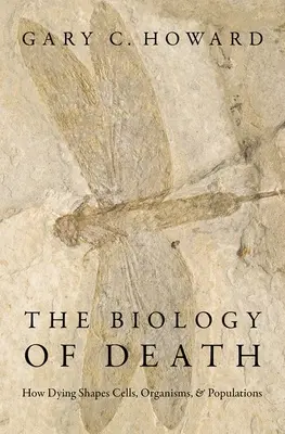 Biologia śmierci: Jak umieranie kształtuje komórki, organizmy i populacje - The Biology of Death: How Dying Shapes Cells, Organisms, and Populations