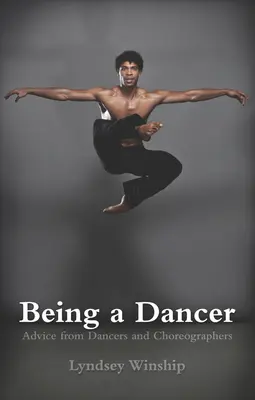 Być tancerzem: Porady od tancerzy i choreografów - Being a Dancer: Advice from Dancers and Choreographers