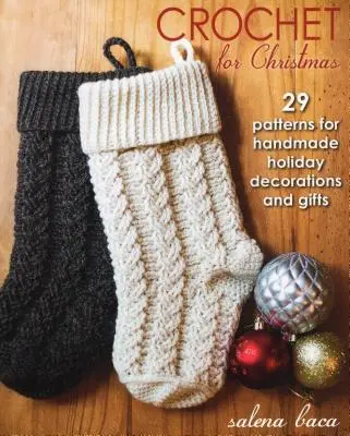 Szydełkowanie na Boże Narodzenie: 29 wzorów na ręcznie robione świąteczne dekoracje i prezenty - Crochet for Christmas: 29 Patterns for Handmade Holiday Decorations and Gifts