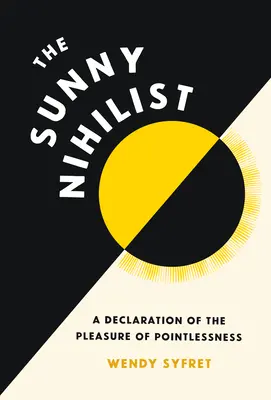 Słoneczny nihilista: Deklaracja przyjemności bezcelowości - The Sunny Nihilist: A Declaration of the Pleasure of Pointlessness