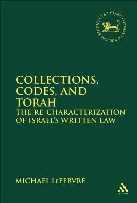 Kolekcje, kodeksy i Tora Ponowna charakterystyka izraelskiego prawa pisanego - Collections, Codes, and Torah The Re-characterization of Israel's Written Law