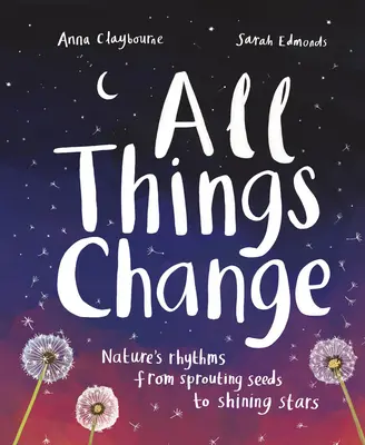 Wszystko się zmienia: Rytmy natury, od kiełkujących nasion po lśniące gwiazdy - All Things Change: Nature's Rhythms, from Sprouting Seeds to Shining Stars