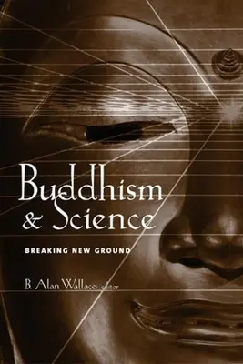 Buddyzm i nauka: Przełom w nauce - Buddhism & Science: Breaking New Ground