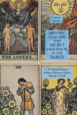 Historia, analiza i tajna tradycja tarota: Esoteric Classics - History, Analysis and Secret Tradition of the Tarot: Esoteric Classics