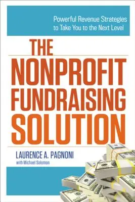 The Nonprofit Fundraising Solution: Potężne strategie dochodowe, które przeniosą Cię na wyższy poziom - The Nonprofit Fundraising Solution: Powerful Revenue Strategies to Take You to the Next Level
