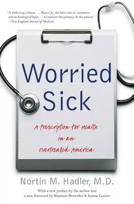 Zmartwiony chory: recepta na zdrowie w nadmiernie leczonej Ameryce - Worried Sick: A Prescription for Health in an Overtreated America