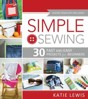 Proste szycie: Idealne dla początkujących, zabawa dla wszystkich - Simple Sewing: Perfect for Beginners, Fun for All