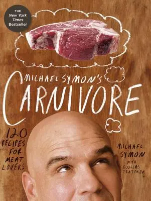 Michael Symon's Carnivore: 120 przepisów dla miłośników mięsa - Michael Symon's Carnivore: 120 Recipes for Meat Lovers