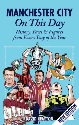 Manchester City w tym dniu: Historia, fakty i liczby z każdego dnia roku - Manchester City on This Day: History, Facts & Figures from Every Day of the Year