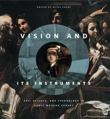 Wizja i jej instrumenty: Sztuka, nauka i technologia we wczesnonowożytnej Europie - Vision and Its Instruments: Art, Science, and Technology in Early Modern Europe