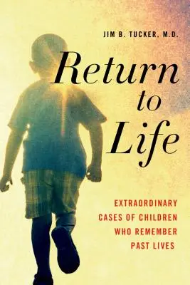Powrót do życia: Niezwykłe przypadki dzieci, które pamiętają poprzednie wcielenia - Return to Life: Extraordinary Cases of Children Who Remember Past Lives