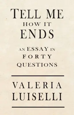 Powiedz mi, jak to się skończy: esej w 40 pytaniach - Tell Me How It Ends: An Essay in 40 Questions