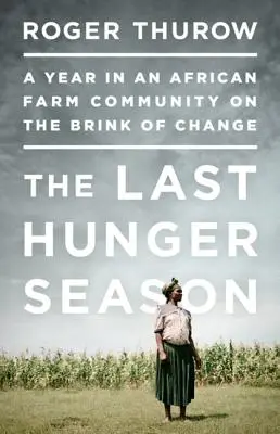 Ostatni sezon głodu: Rok w afrykańskiej społeczności rolniczej na krawędzi zmian - The Last Hunger Season: A Year in an African Farm Community on the Brink of Change