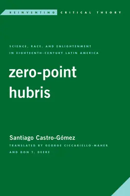 Zero-Point Hubris: Nauka, rasa i oświecenie w osiemnastowiecznej Ameryce Łacińskiej - Zero-Point Hubris: Science, Race, and Enlightenment in Eighteenth-Century Latin America