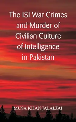 Zbrodnie wojenne ISI i mordowanie cywilów - kultura wywiadu w Pakistanie - The ISI War Crimes and Murder of Civilian Culture of Intelligence in Pakistan