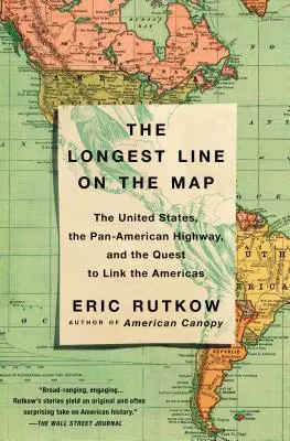 Najdłuższa linia na mapie: Stany Zjednoczone, Autostrada Panamerykańska i dążenie do połączenia obu Ameryk - The Longest Line on the Map: The United States, the Pan-American Highway, and the Quest to Link the Americas