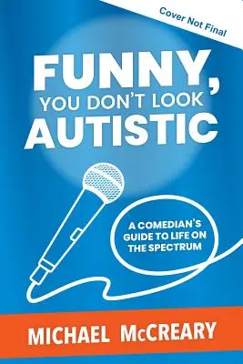 Zabawne, nie wyglądasz na autystę: Przewodnik komika po życiu w spektrum - Funny, You Don't Look Autistic: A Comedian's Guide to Life on the Spectrum