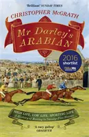 Mr Darley's Arabian - High Life, Low Life, Sporting Life: Historia wyścigów w 25 koniach: Książka nominowana do nagrody William Hill Sports Book of the Year - Mr Darley's Arabian - High Life, Low Life, Sporting Life: A History of Racing in 25 Horses: Shortlisted for the William Hill Sports Book of the Year