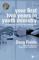 Pierwsze dwa lata w duszpasterstwie młodzieży: Osobisty i praktyczny przewodnik po właściwym starcie - Your First Two Years in Youth Ministry: A Personal and Practical Guide to Starting Right