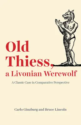 Stary Thiess, liwski wilkołak: klasyczny przypadek w perspektywie porównawczej - Old Thiess, a Livonian Werewolf: A Classic Case in Comparative Perspective