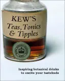 Kew's Teas, Tonics and Tipples: Inspirujące napoje botaniczne, które pobudzą twoje kubki smakowe - Kew's Teas, Tonics and Tipples: Inspiring Botanical Drinks to Excite Your Tastebuds